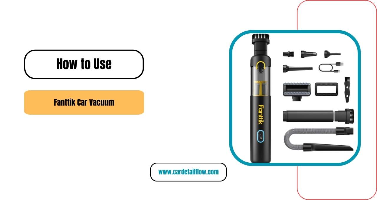 How to Use Fanttik Car Vacuum